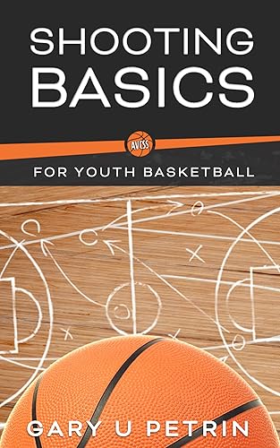 Shooting Basics for Youth Basketball: The Fundamentals Needed to Become