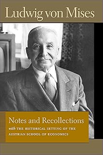 Notes and Recollections: With The Historical Setting of the Austrian School of Economics (Liberty Fund Library of the Works of Ludwig von Mises)