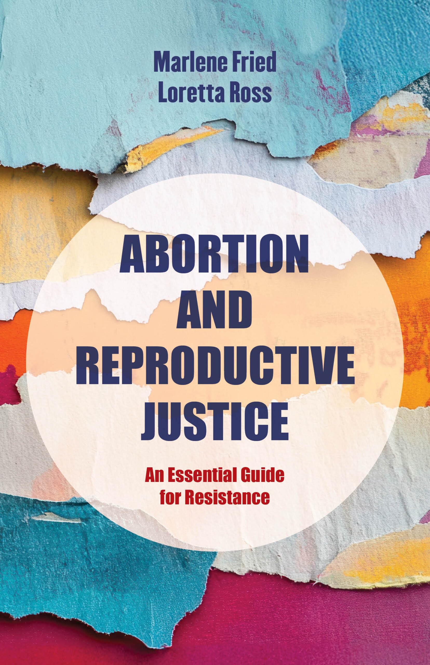 Abortion and Reproductive Justice: An Essential Guide for Resistance (Reproductive Justice: A New Vision for the 21st Century Book 15)