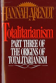 Totalitarianism: Part Three of The Origins of Totalitarianism