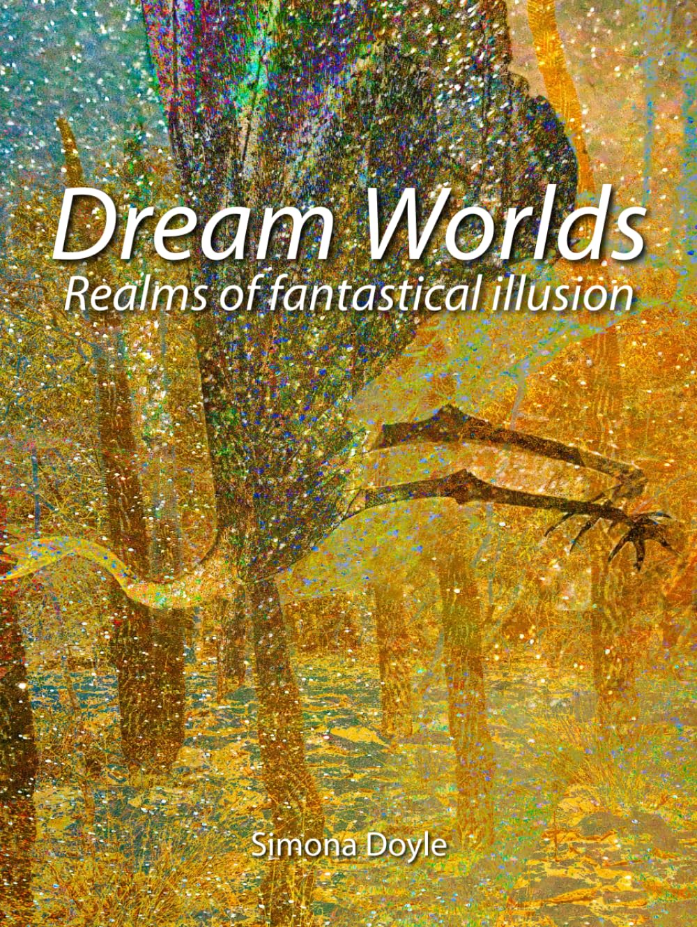 Dream Worlds: Realms of Fantastical Illusion