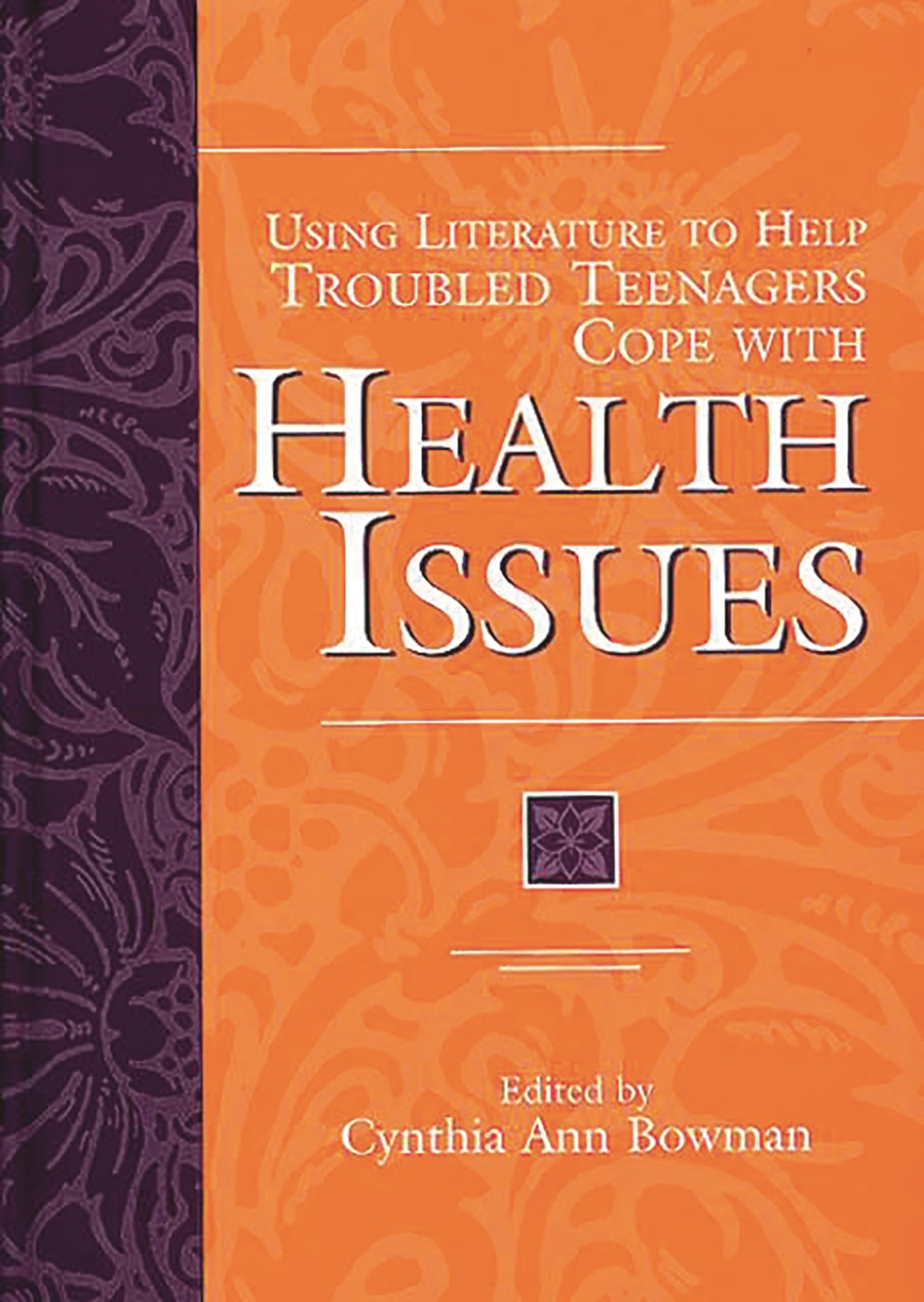 Using Literature to Help Troubled Teenagers Cope with Health Issues (The Greenwood Press Using Literature to Help Troubled Teenagers Series)