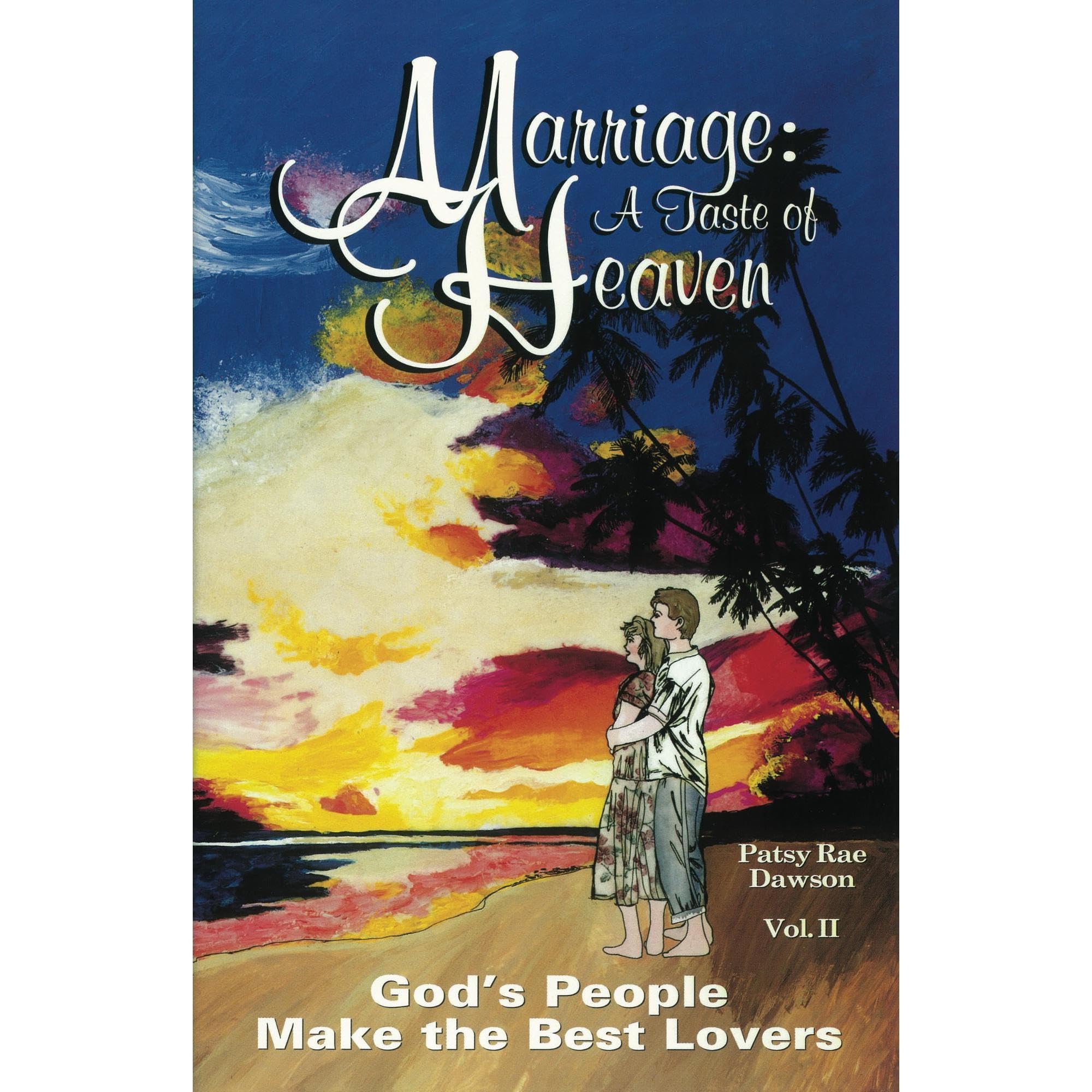 Marriage: A Taste of Heaven, Vol II: God's People Make the Best Lovers