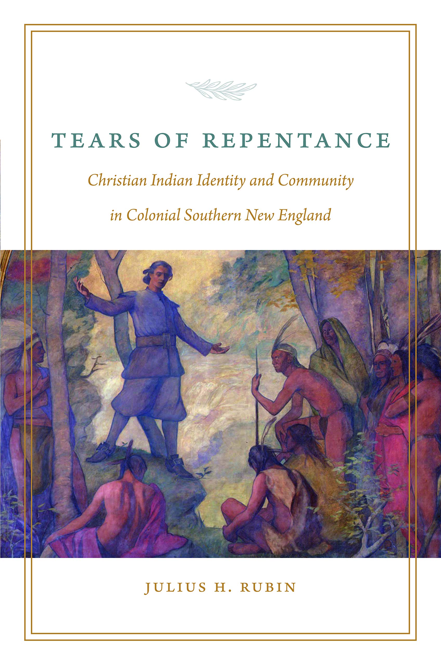 Tears of Repentance: Christian Indian Identity and Community in Colonial Southern New England