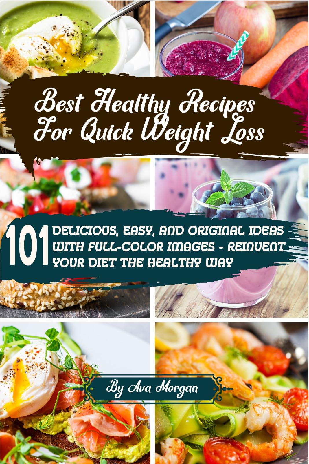 Best Healthy Recipes for Quick Weight Loss: 101 Delicious, Easy, and Original Ideas with Full-Color Images - Reinvent Your Diet the Healthy Way