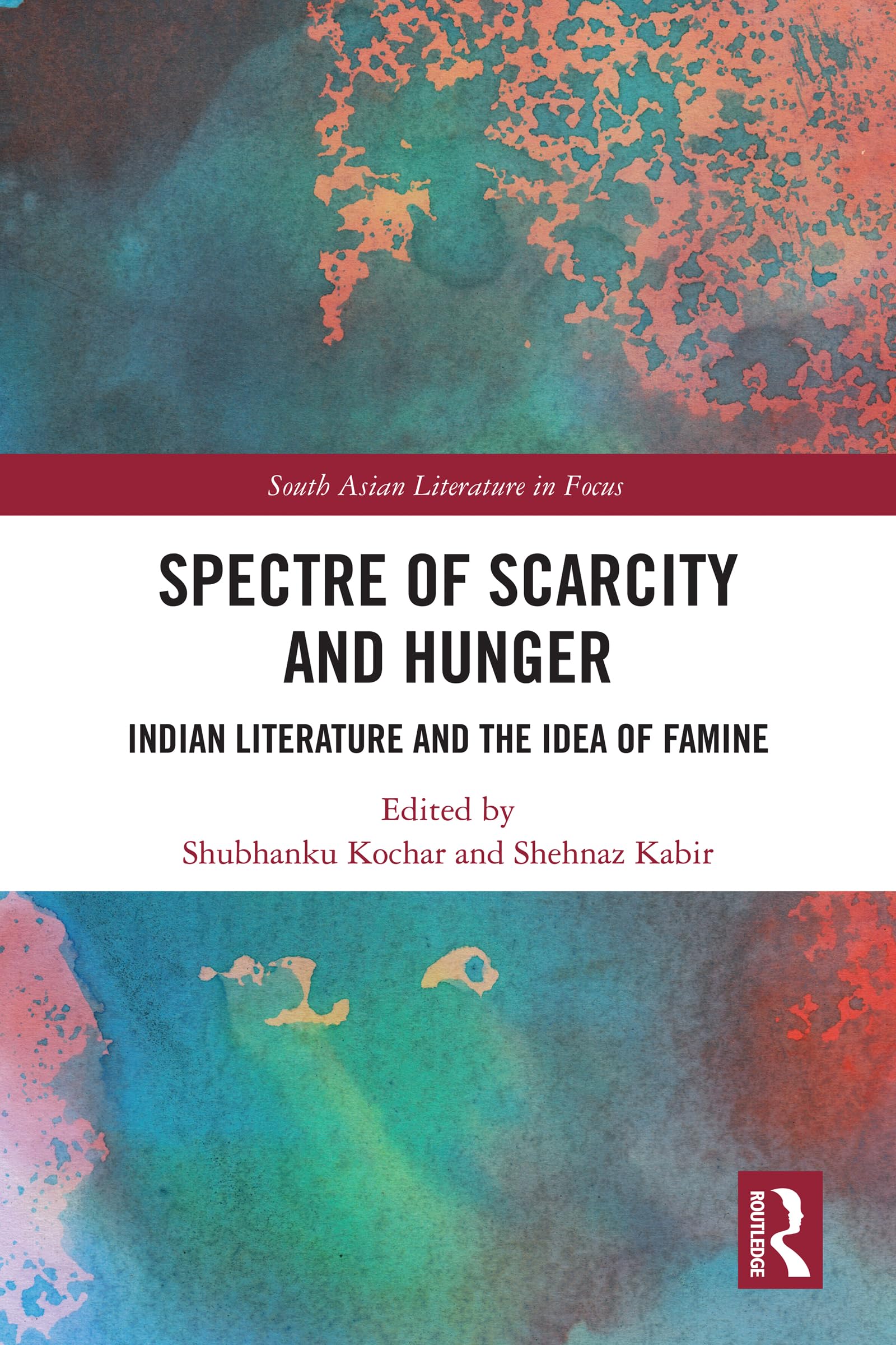 Spectre of Scarcity and Hunger: Indian Literature and the Idea of Famine (South Asian Literature in Focus)