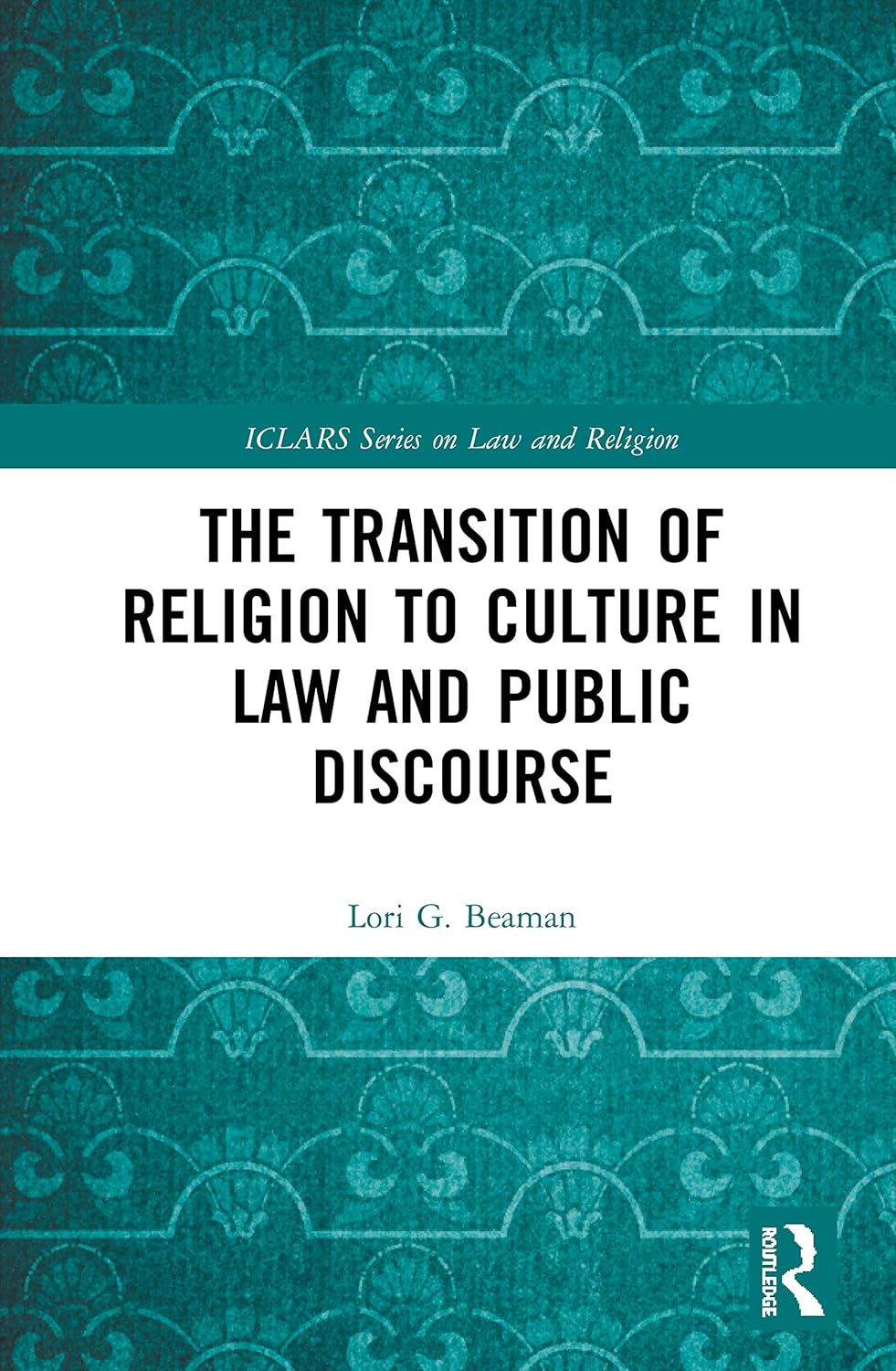 The Transition of Religion to Culture in Law and Public Discourse (ICLARS Series on Law and Religion)      1st Edition