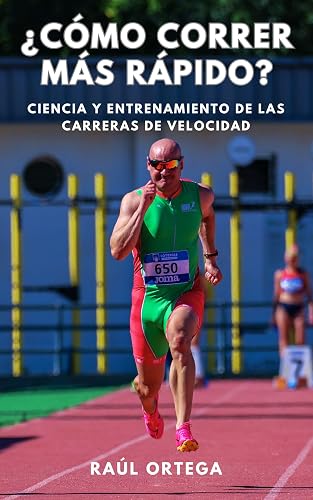 ¿Cómo correr más rápido? : Ciencia y entrenamiento de las carreras de velocidad (Spanish Edition)