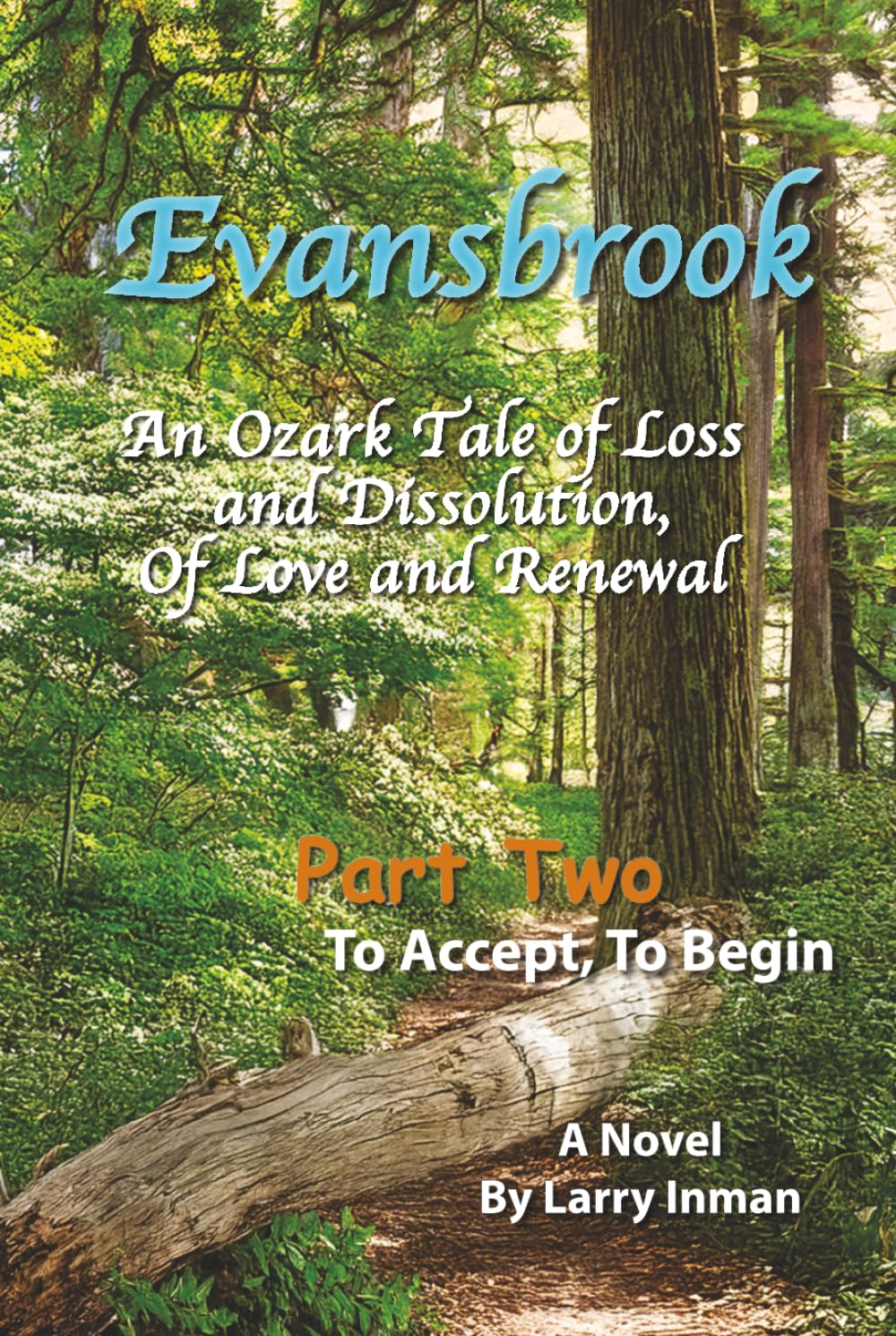 Evansbrook: An Ozark Tale of Loss and Dissolution, Of Love and Renewal. Part Two: To Accept, To Begin