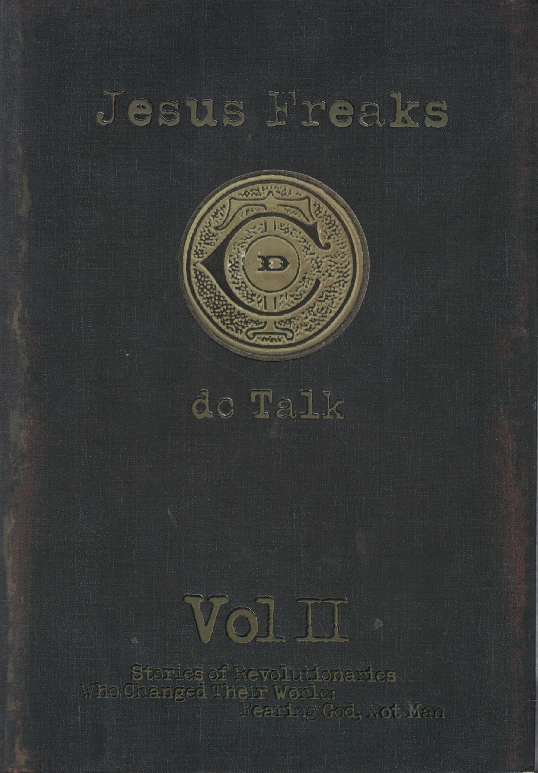 Jesus Freaks : Stories of Revolutionaries Who Changed Their World Fearing God, Not Man