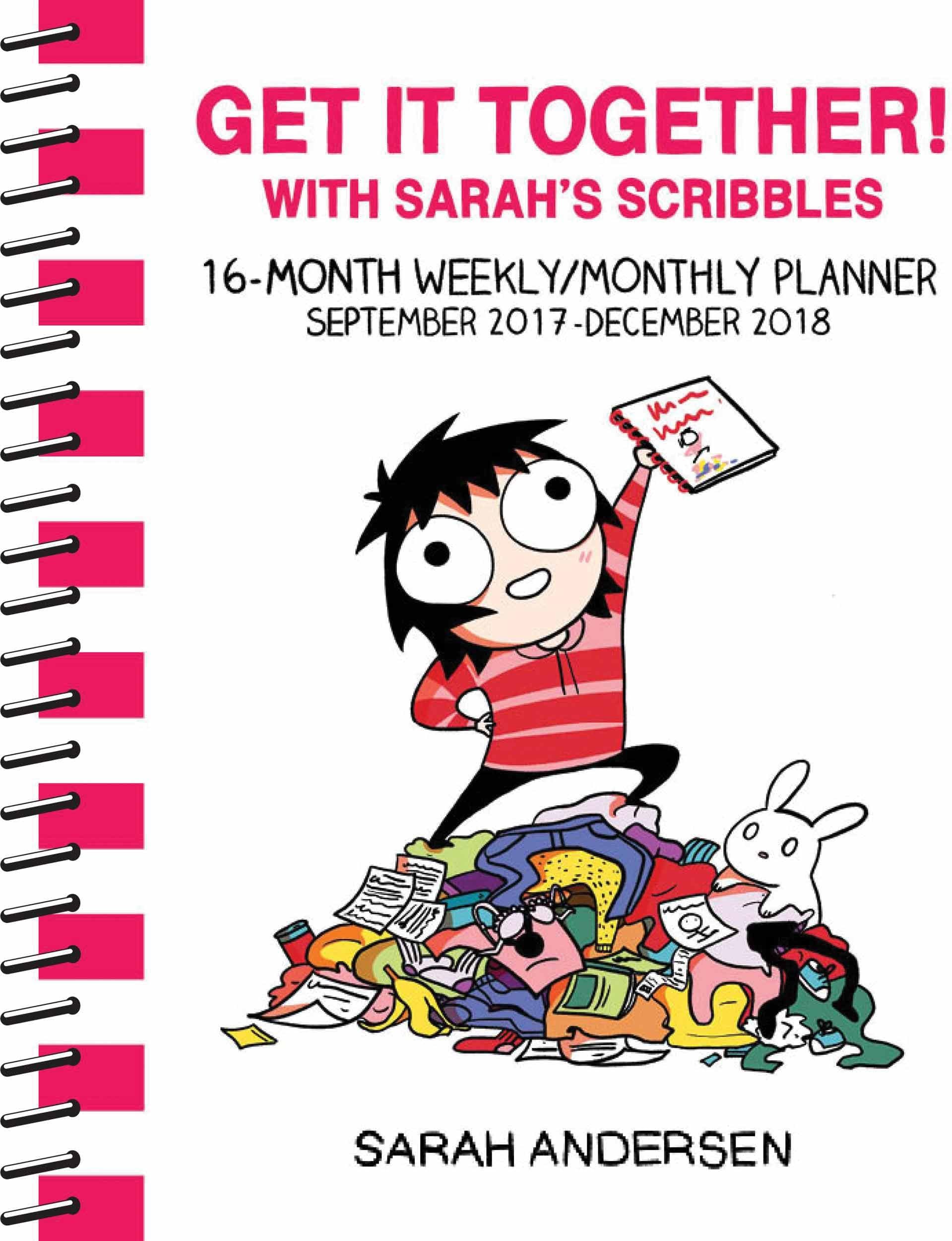 Sarah's Scribbles 2017-2018 16-Month Weekly/Monthly Planner: Get It Together! with Sarah's Scribbles