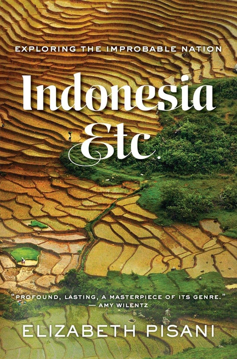 Indonesia, Etc.: Exploring the Improbable Nation: Pisani, Elizabeth