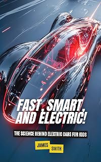 Fast, Smart, and Electric!: The Science Behind Electric Cars For Kids