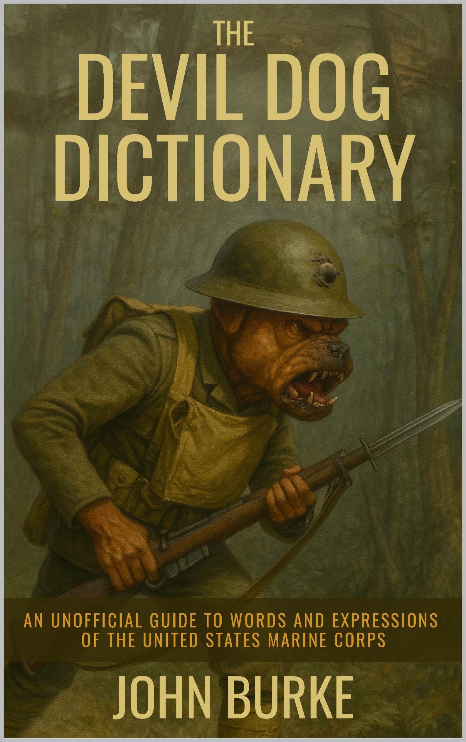 The Devil Dog Dictionary: An Unofficial Guide to Words and Expressions of the United States Marine Corps