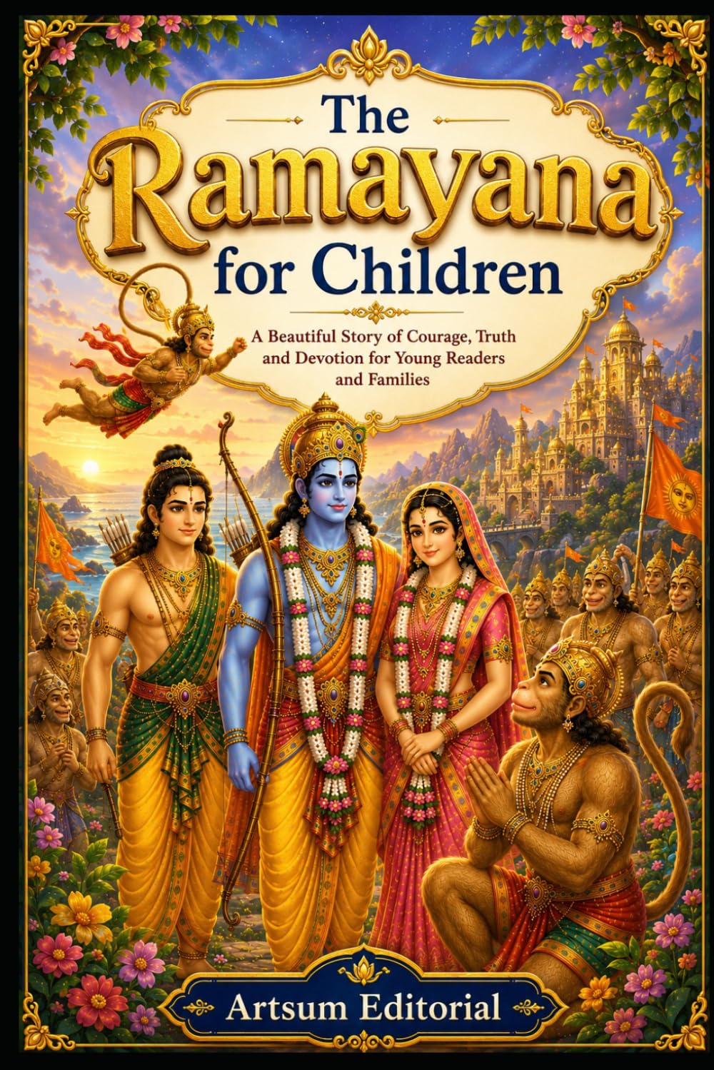 The Ramayana for Children: A Beautiful Story of Courage, Truth and Devotion for Young Readers and Families