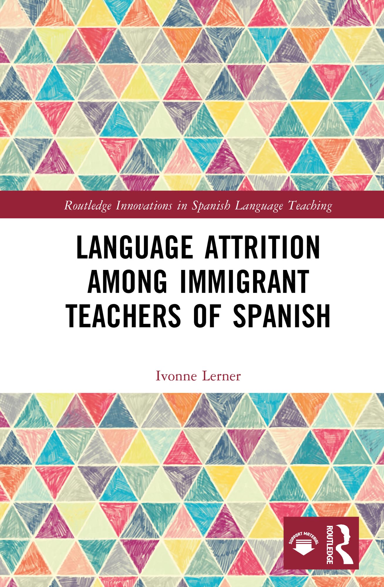 Language Attrition among Immigrant Teachers of Spanish (Routledge Innovations in Spanish Language Teaching)