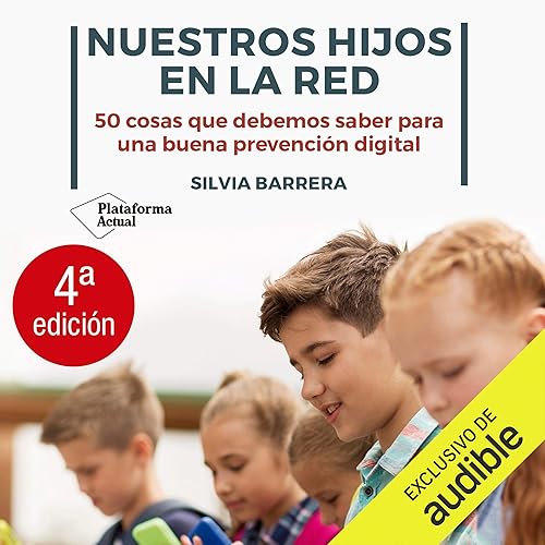 Nuestros hijos en la Red: 50 cosas que debemos saber para una buena prevención digital