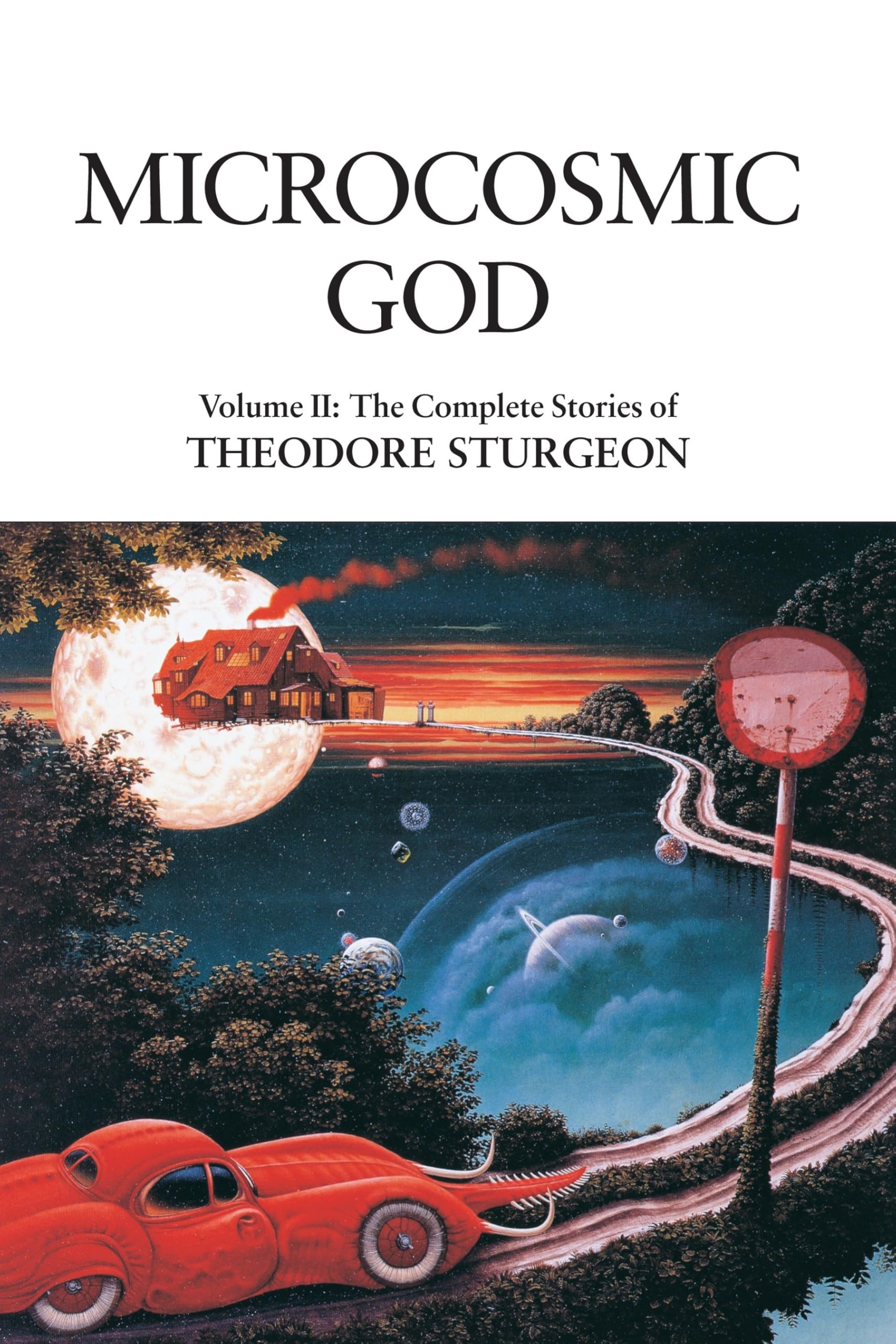 Microcosmic God: Volume II: The Complete Stories of Theodore Sturgeon: 2