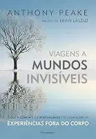 Viagens a Mundos Invisíveis: o que a Ciência e a Espiritualidade Explicam Sobre as Experiências Fora do Corpo
