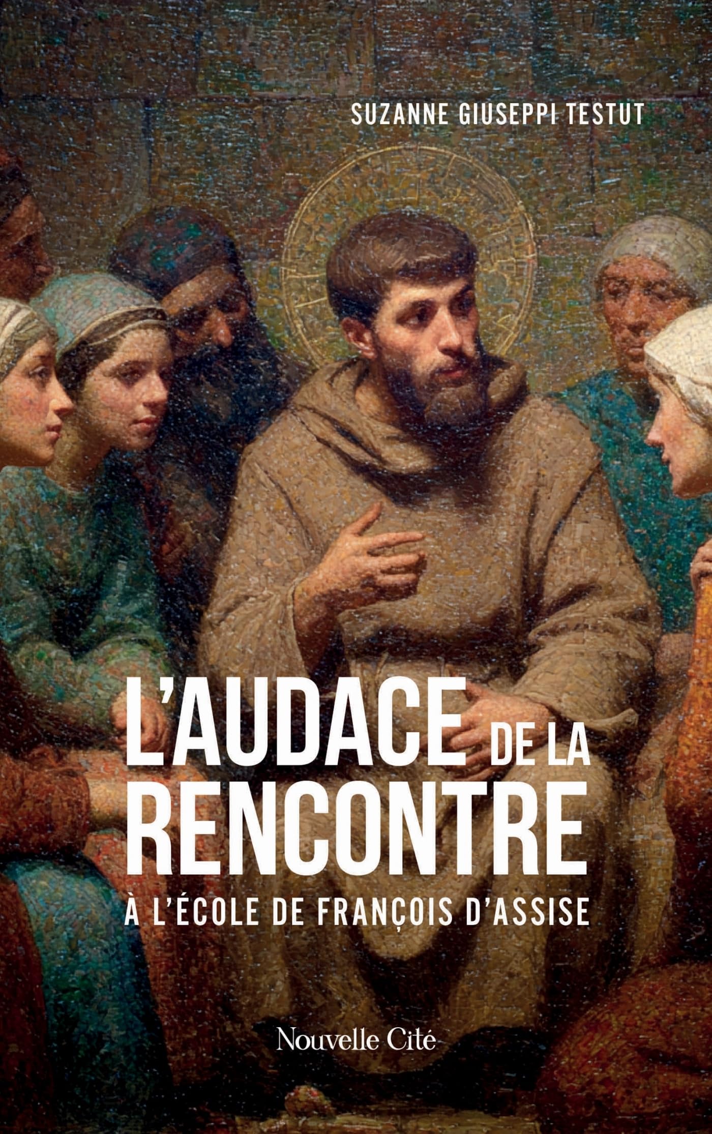 L'audace de la rencontre: A l'école de François d'Assise