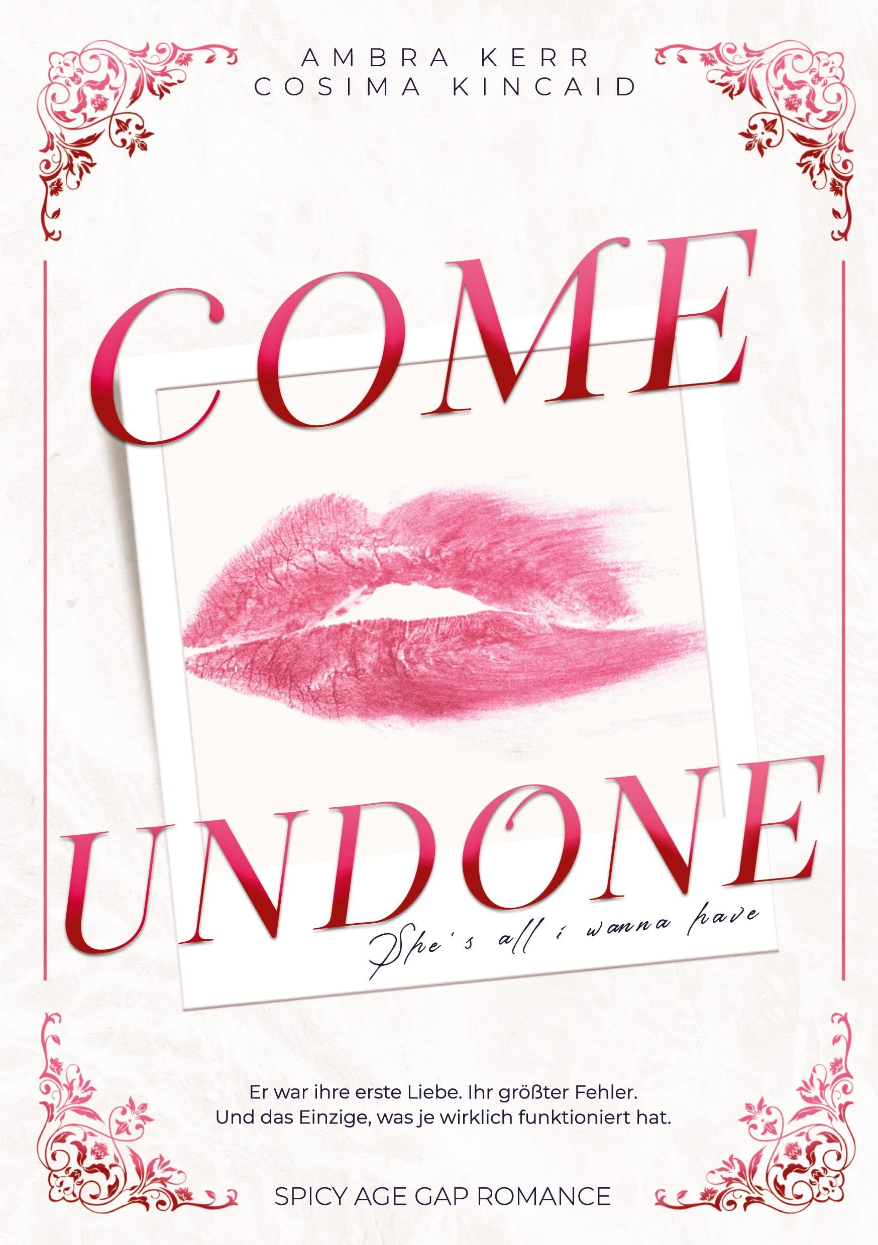 COME UNDONE: She's all I wanna have