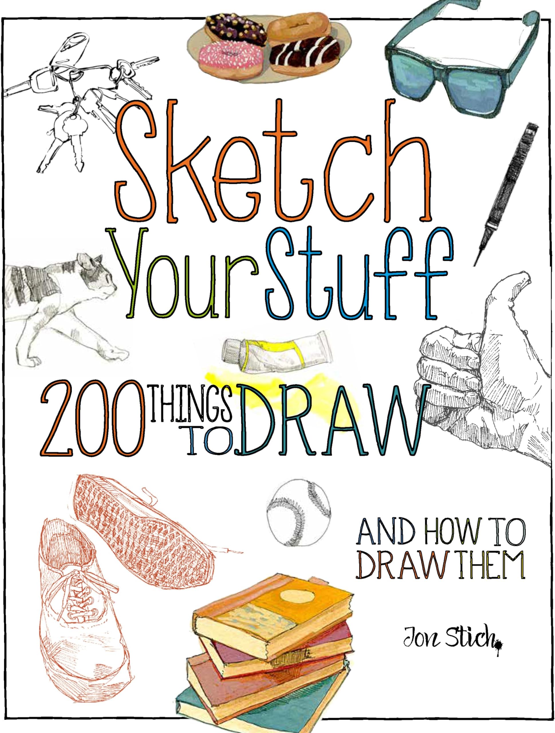 Sketch Your Stuff: 200 Things to Draw and How to Draw Them Paperback – December 1, 2016