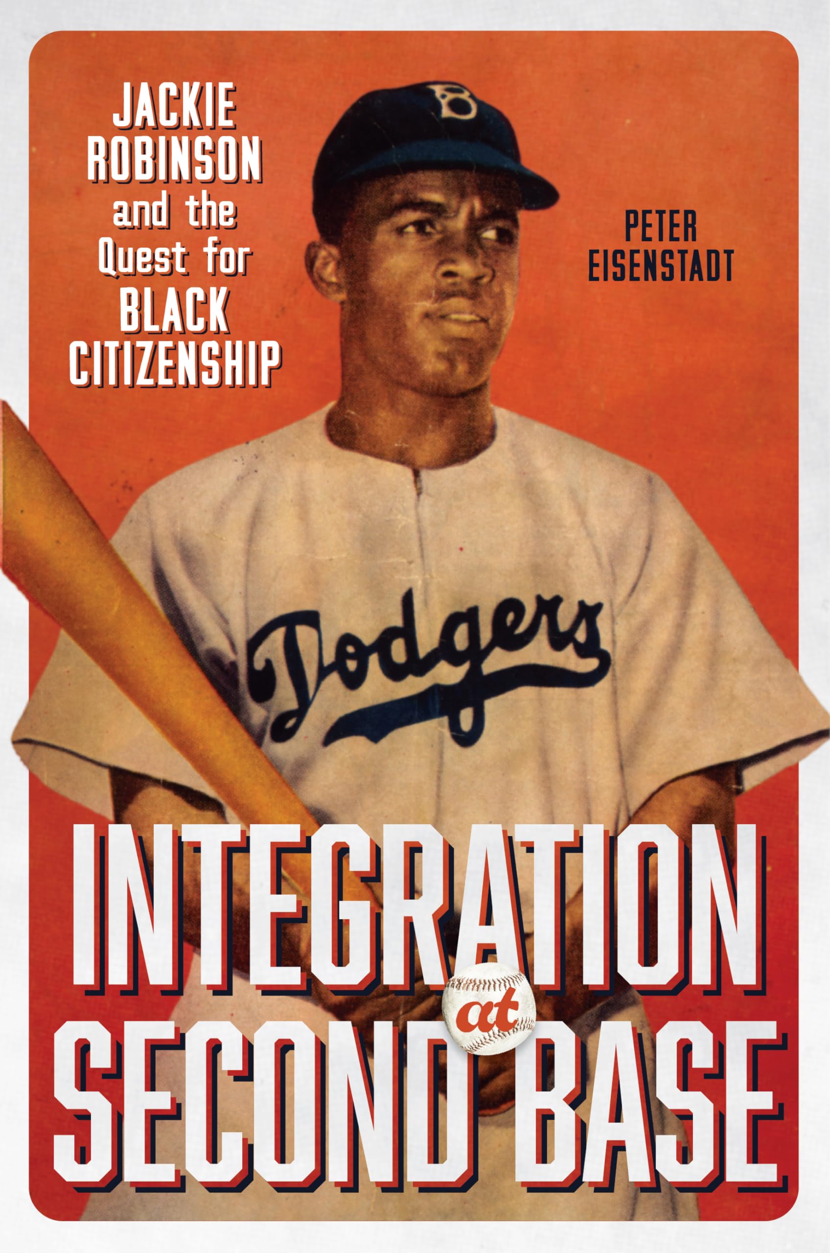 Integration at Second Base: Jackie Robinson and the Quest for Black Citizenship (Carter G. Woodson Institute Series)