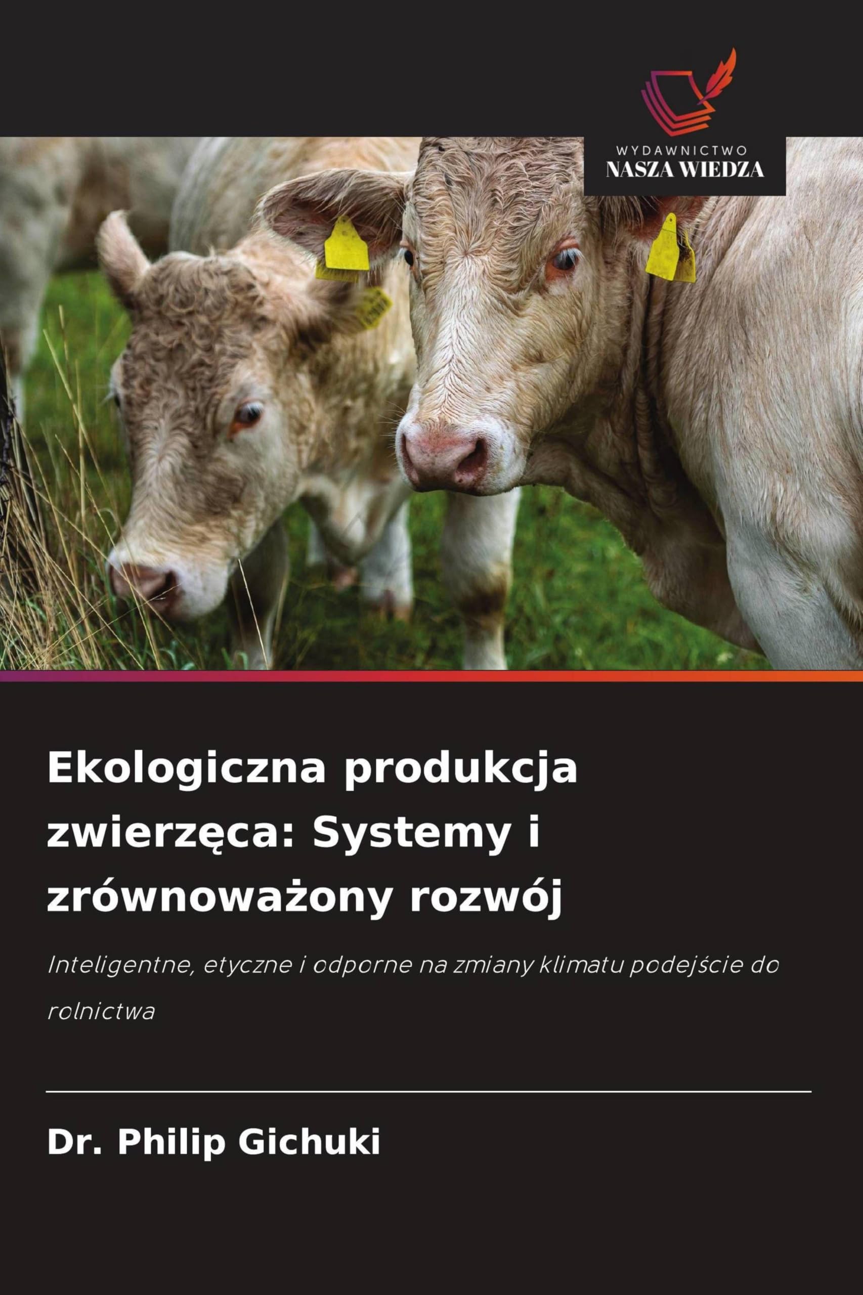 Ekologiczna produkcja zwierz¿ca: Systemy i zrównowa¿ony rozwój: Inteligentne, etyczne i odporne na zmiany klimatu podej¿cie do rolnictwa