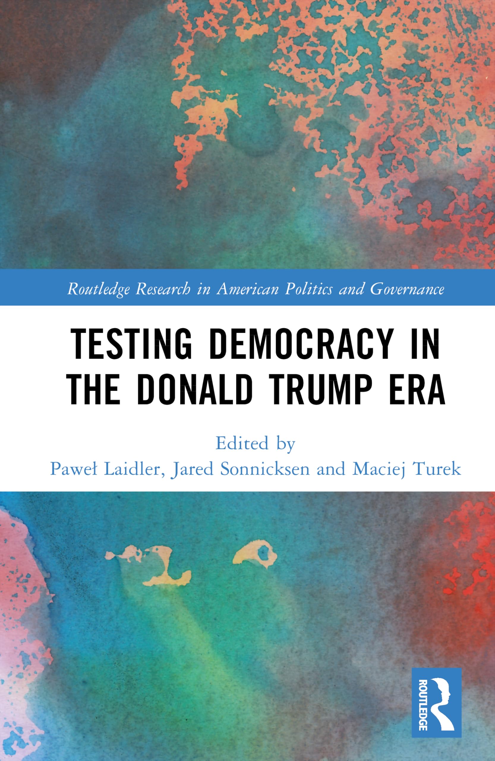 Testing Democracy in the Donald Trump Era (Routledge Research in American Politics and Governance)