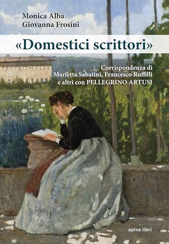 «Domestici scrittori». Corrispondenza di Marietta Sabatini, Francesco Ruffilli e altri con Pellegrino Artusi