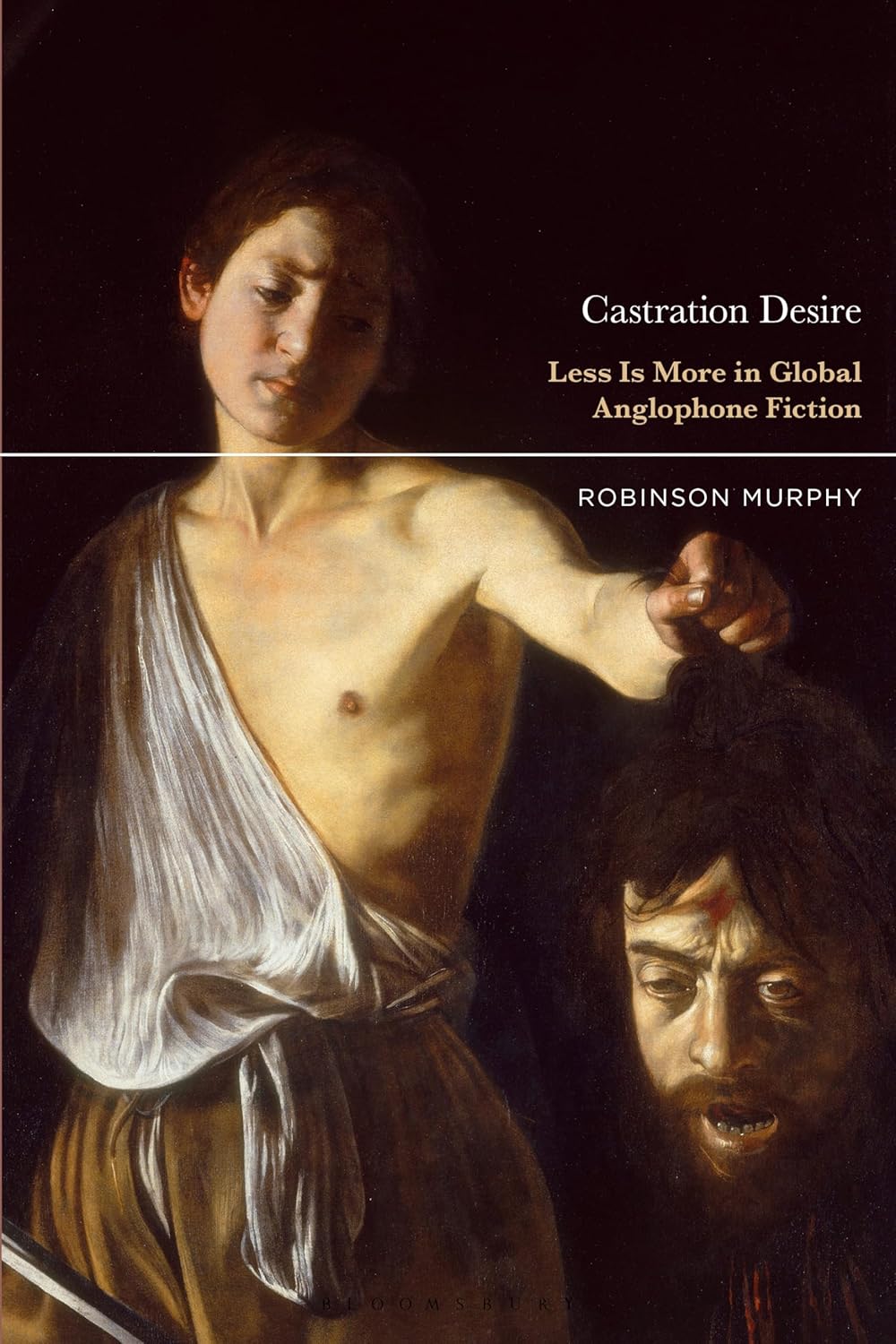 Castration Desire: Less Is More in Global Anglophone Fiction      Kindle Edition