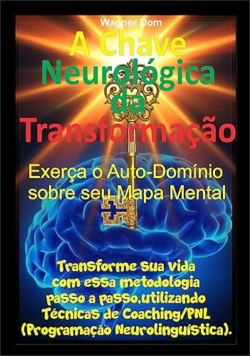 A Chave Neurológica da Transformação: Transforme sua vida com essa metodologia passo a passo, utilizando técnicas de coaching/PNL (Programação Neurolinguística). ... Resultados com O Poder da Autoridade)