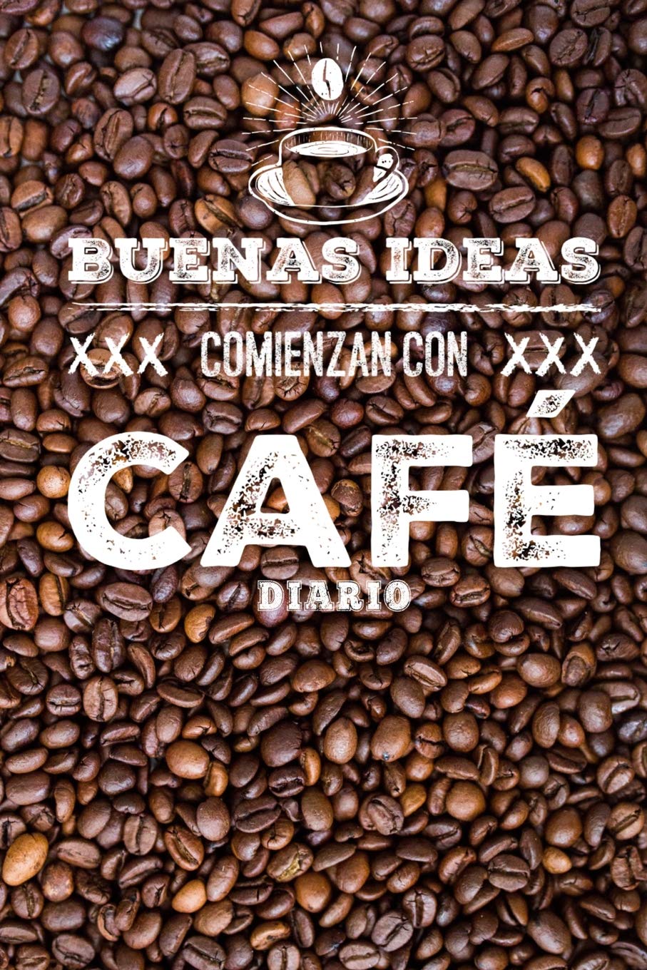 Buenas Ideas Comienzan Con Café Diario: Libreta De Apuntes Cafe Spanish Coffee Journal Cuaderno Para Mujer (Spanish Edition)