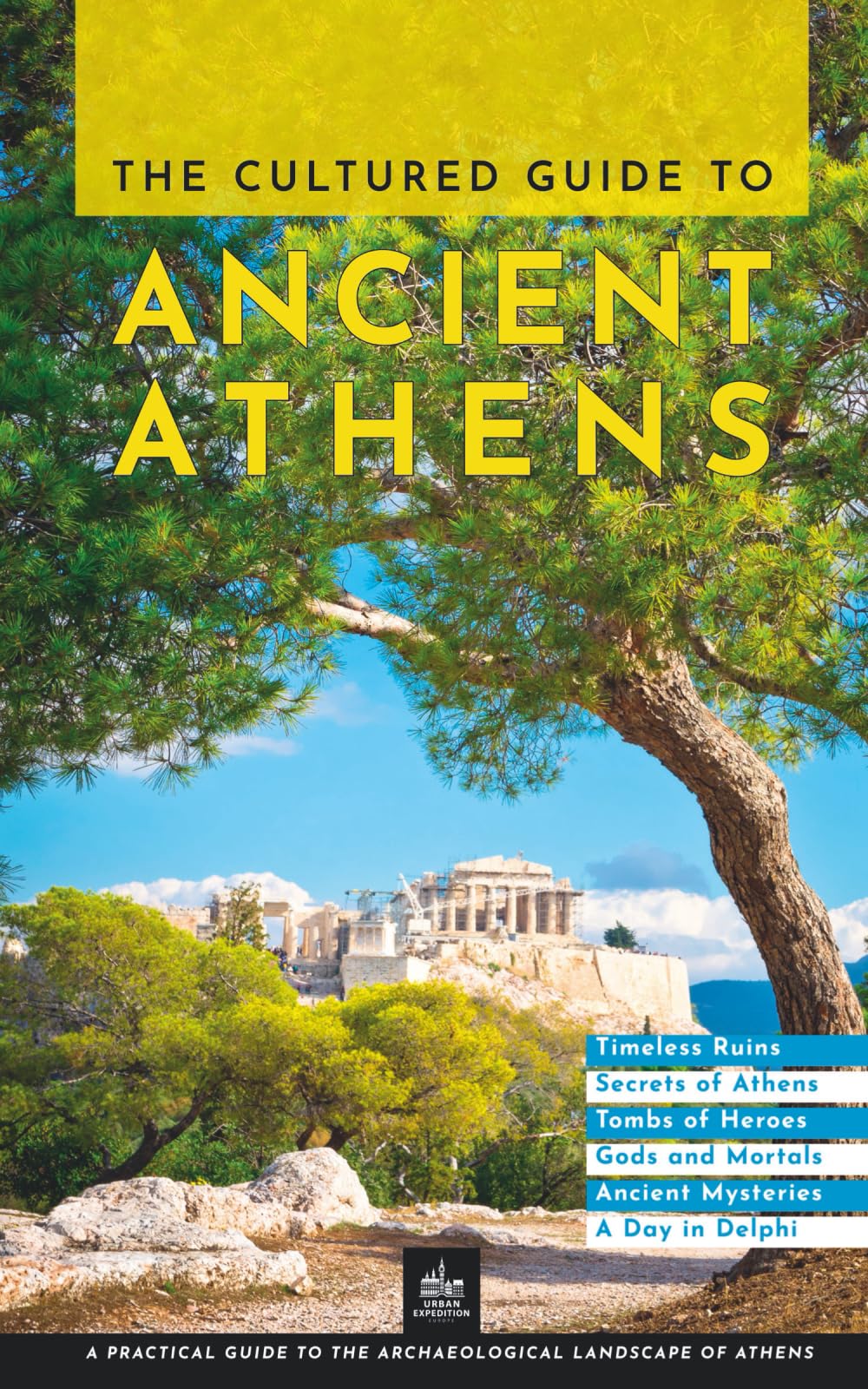 The Cultured Guide to Ancient Athens: A Practical Guide to the Archaeological Landscape of Athens