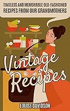 Vintage Recipes: Timeless and Memorable Old-Fashioned Recipes from Our Grandmothers (Lost Recipes Vintage Cookbooks) By Louise Davidson