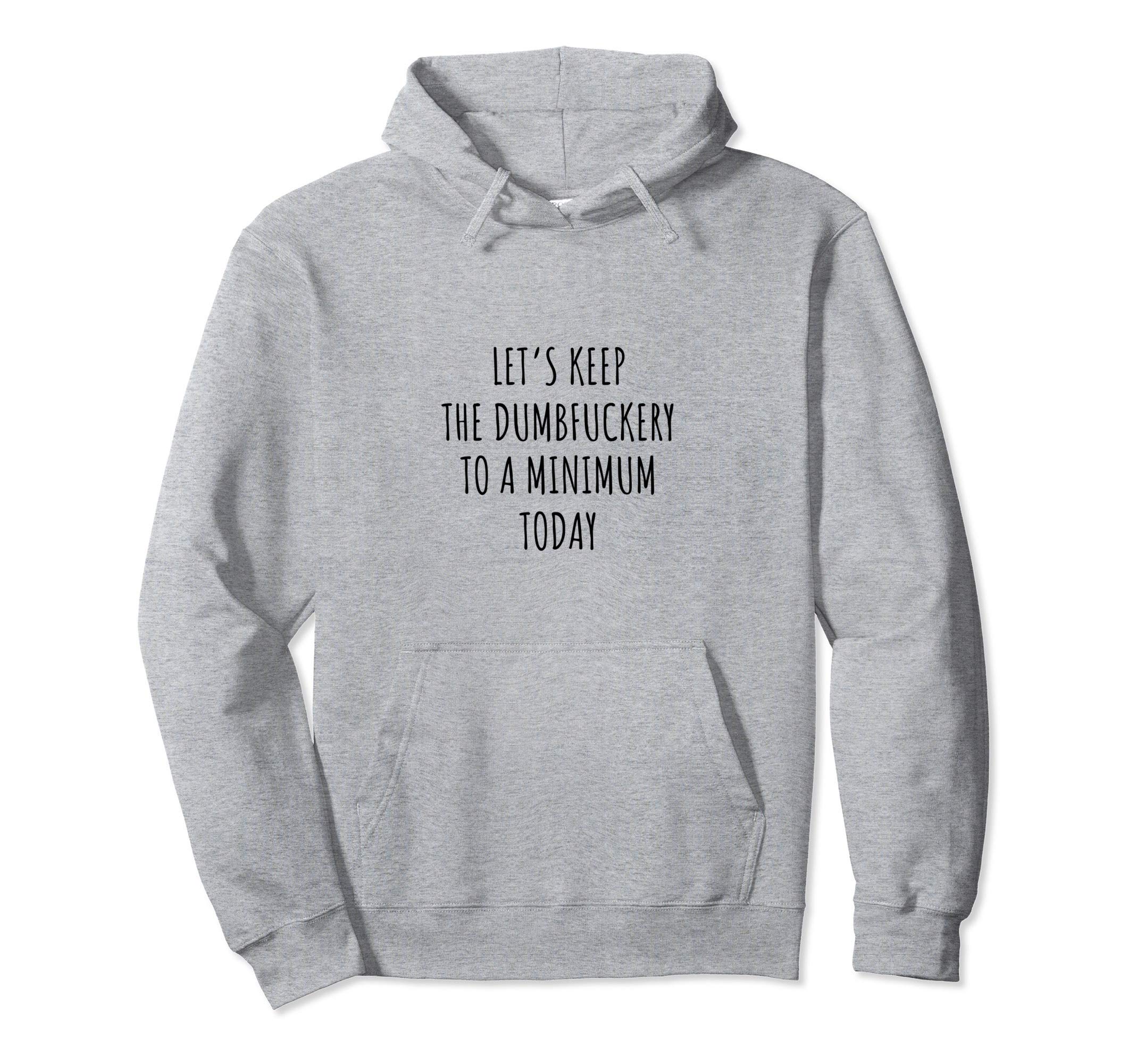 Lets keep the dumbfuckery to a minimum today funny Office Pullover Hoodie