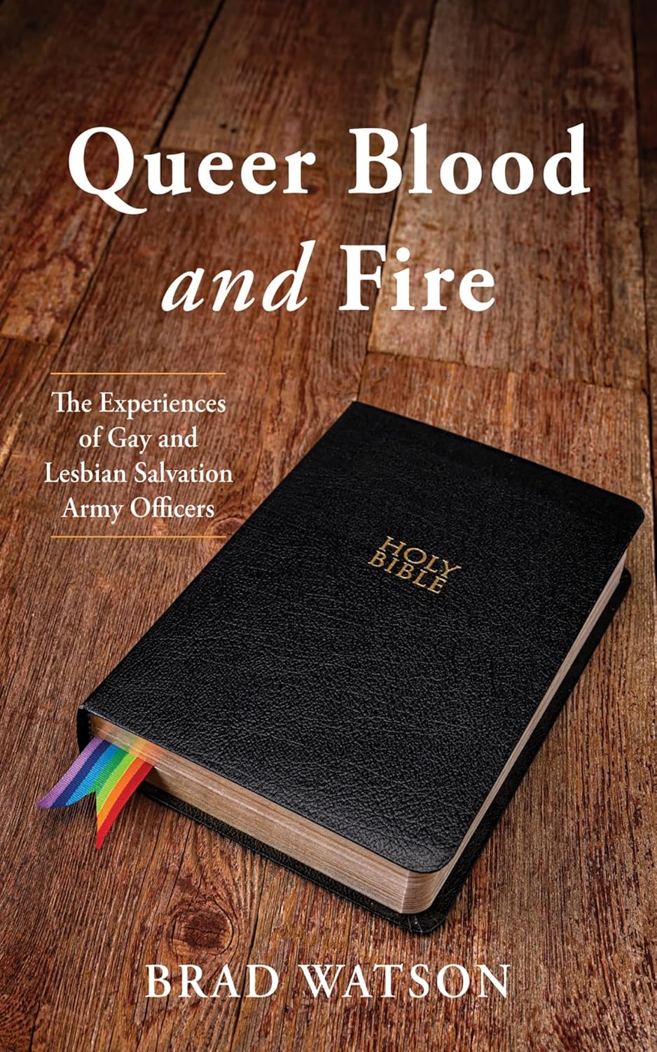 Queer Blood and Fire: The Experiences of Gay and Lesbian Salvation Army Officers      Kindle Edition