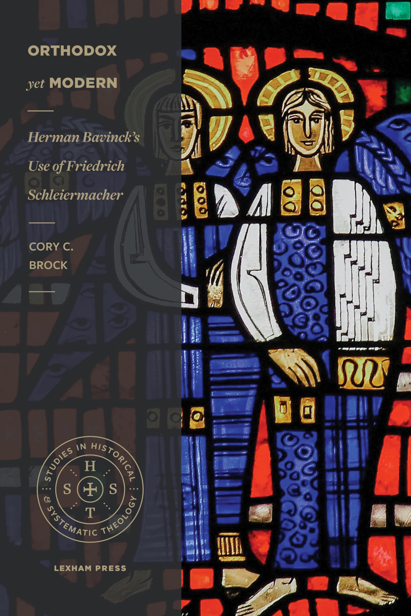Orthodox Yet Modern: Herman Bavinck’s Use of Friedrich Schleiermacher: Herman Bavinck’s Use of Friedrich Schleiermacher