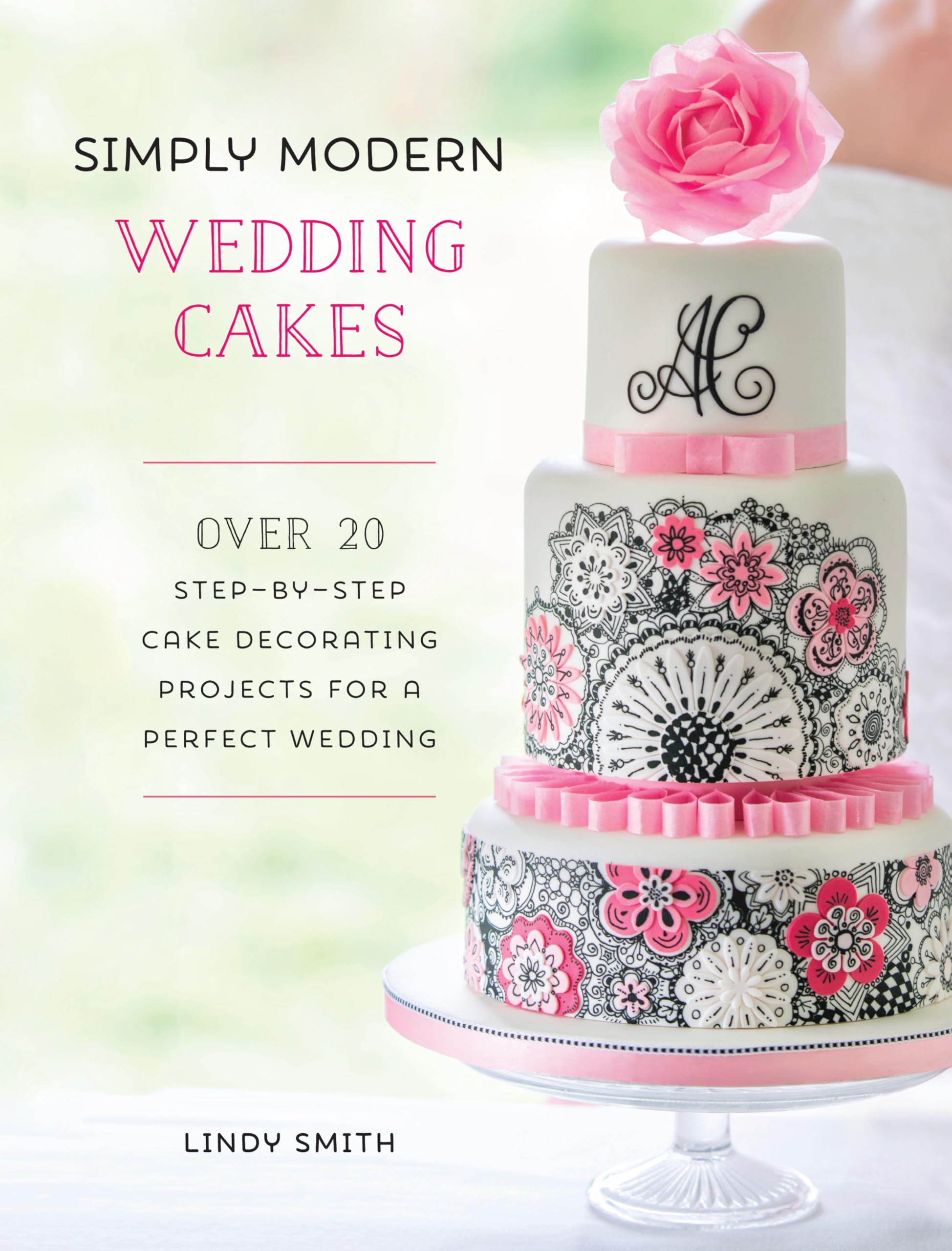 Simply Modern Wedding Cakes: Over 20 contemporary designs for remarkable yet ac