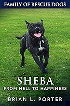 Sheba: From Hell to Happiness (Family Of Rescue Dogs Book 2) By Brian L. Porter