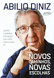 Novos caminhos, novas escolhas: Gestão, liderança, motivação, equilíbrio, longevidade e fé