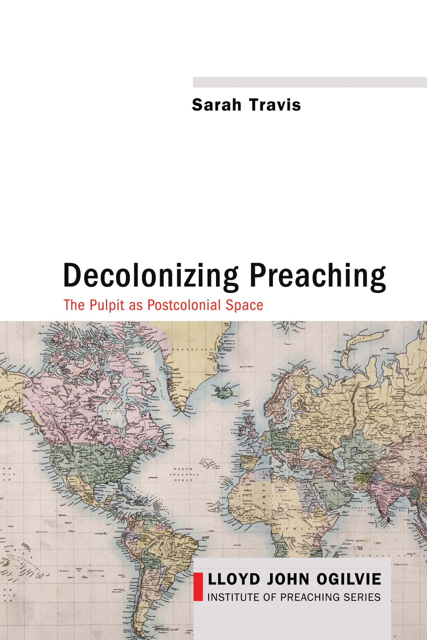 Decolonizing Preaching: Decolonizing Preaching The Pulpit as Postcolonial Space: 6 (Lloyd John Ogilvie Institute of Preaching)