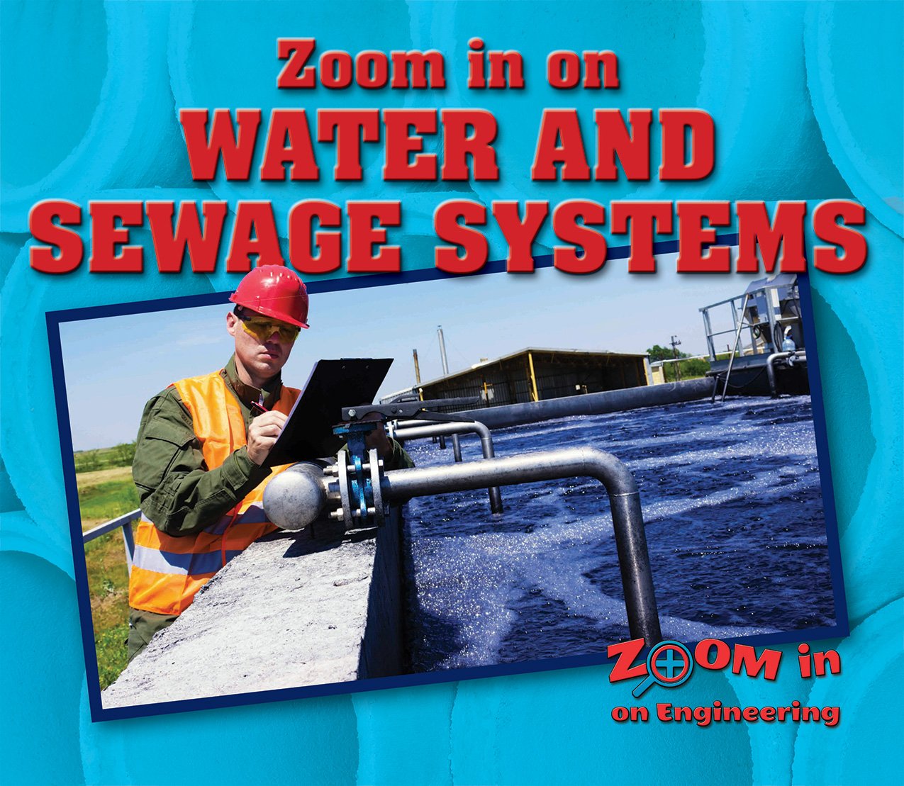 Zoom in on Water and Sewage Systems (Zoom in on Engineering) Paperback – Illustrated, 15 Aug. 2017