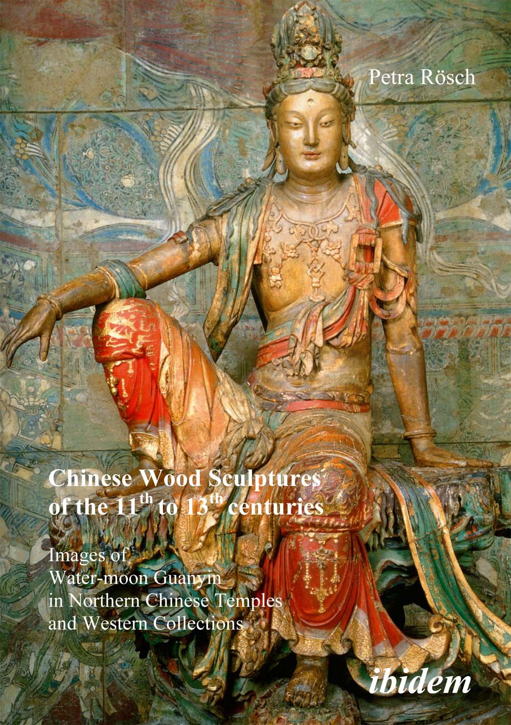 Chinese Wood Sculptures of the 11th to 13th Centuries: Images of Water-Moon Guanyin in Northern Chinese Temples and Western Collections Paperback – Illustrated, 26 November 2007