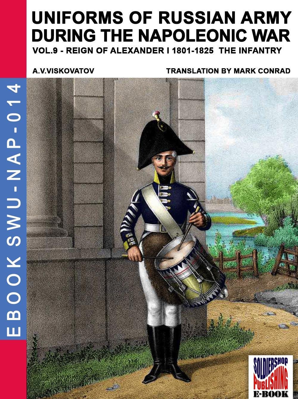 Uniforms of Russian army during the Napoleonic war vol.9: Army infantry: Muskeeters, jager & marine regiments 1801-1825: Volume 14 (Soldiers, weapons & uniforms NAP)
