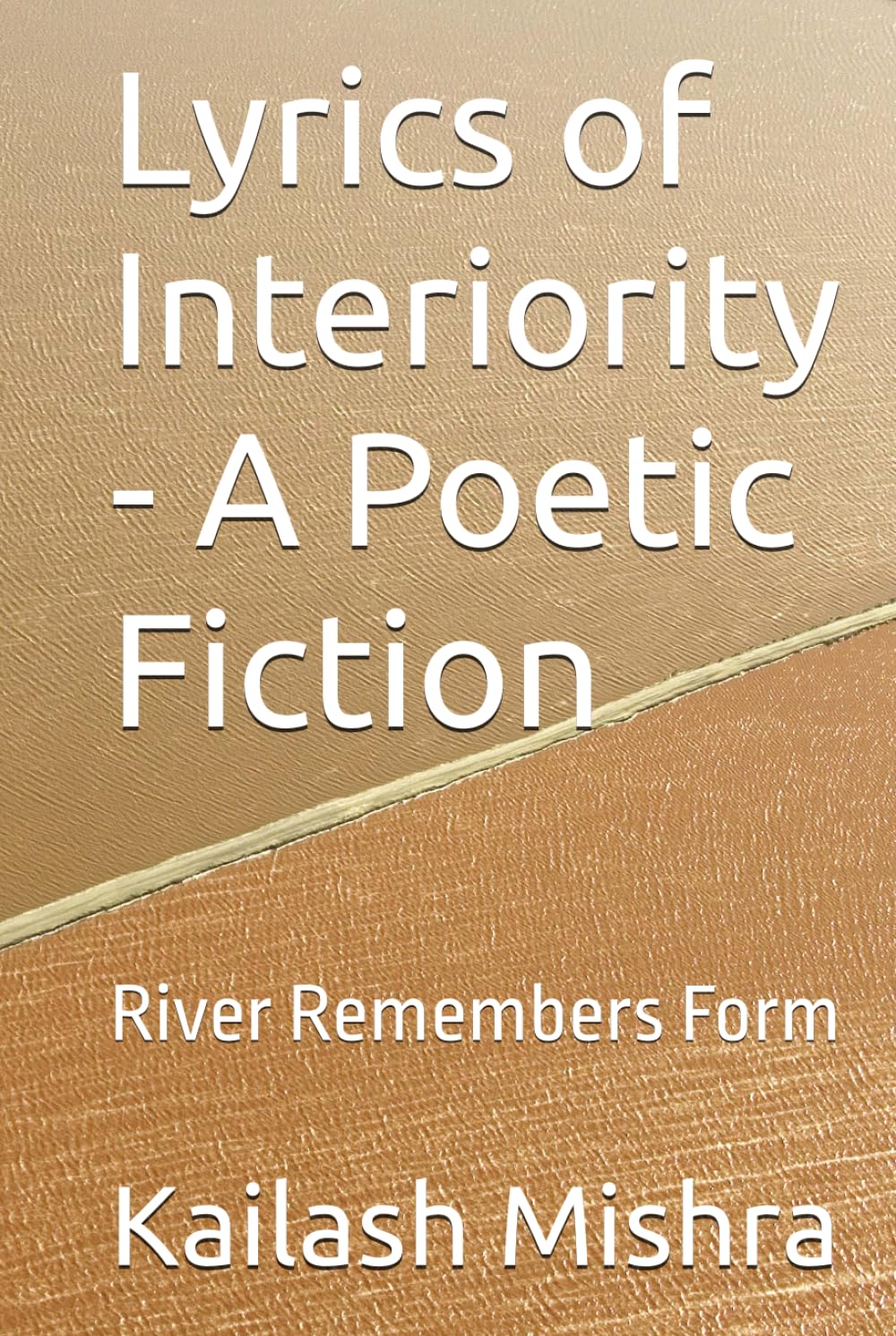 Lyrics of Interiority - A Poetic Fiction: River Remembers Form