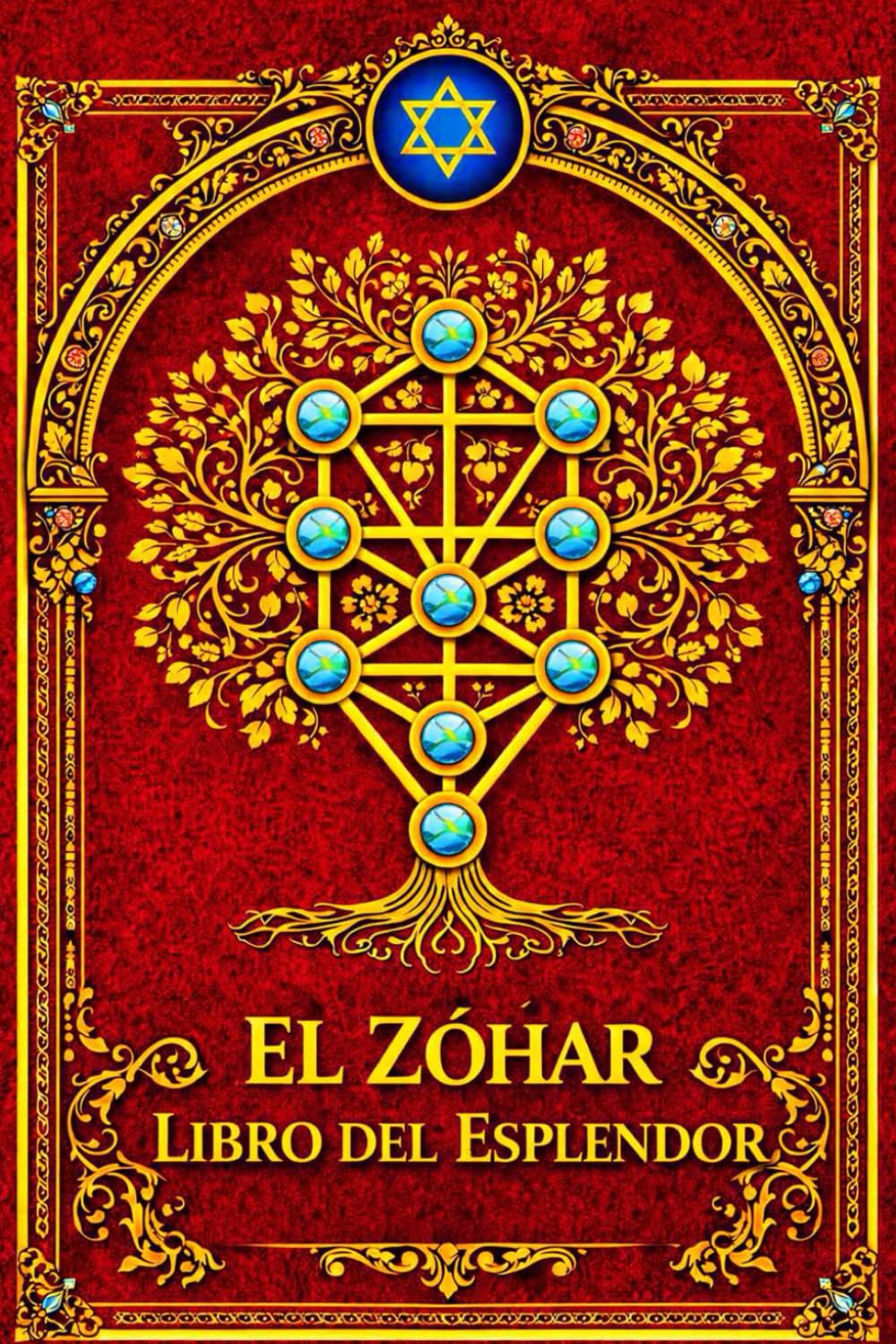 El Zóhar Libro del Esplendor : Obra Cumbre de la Cábala Hebrea Atribuida a Moisés de León Revelación Mística de los Misterios de la Torá, la Creación, ... una Edición Íntegra, Restaurada y Explicada