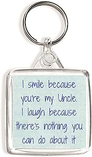 I smile because you're my Uncle. I laugh because there's nothing you can do about it - Square Keyring