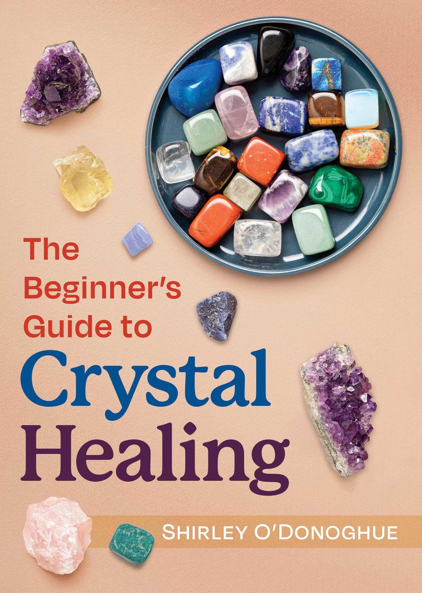 The Beginner's Guide to Crystal Healing.by O'Donoghue, O'Donoghue, New**