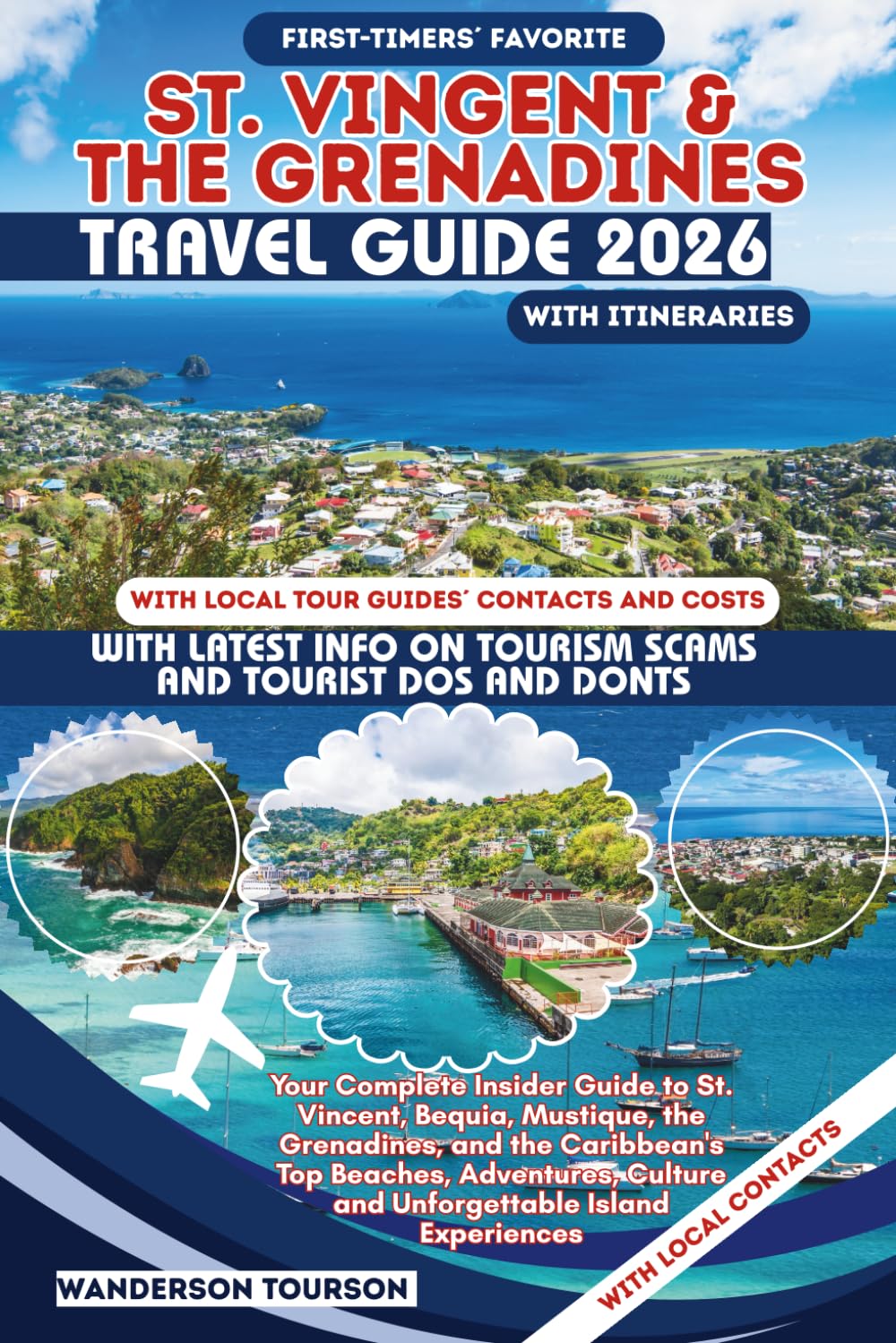 ST. VINCENT & THE GRENADINES: Your Complete Insider Guide to St. Vincent, Bequia, Mustique, the Grenadines, and the Caribbean's Top Beaches, ... (World Careful Explorer Essential Series)